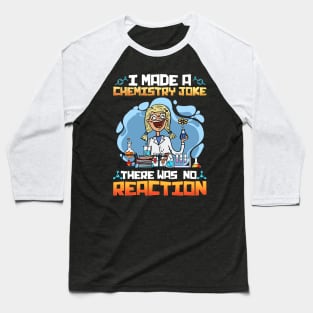 I Made A Chemistry Joke There Was No Reaction Baseball T-Shirt